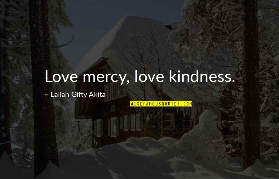 Mercy Quotes And Quotes By Lailah Gifty Akita: Love mercy, love kindness.