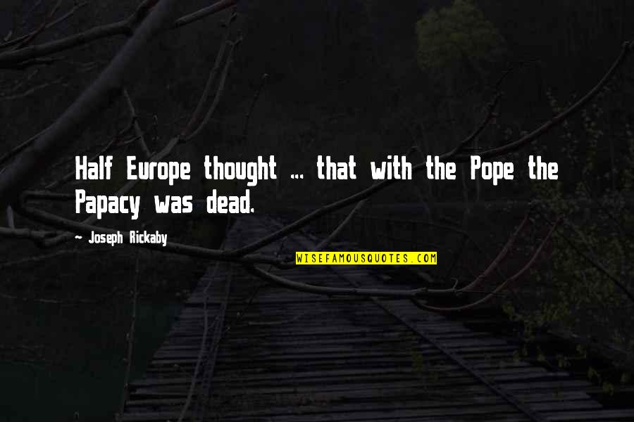 Mercyful Quotes By Joseph Rickaby: Half Europe thought ... that with the Pope