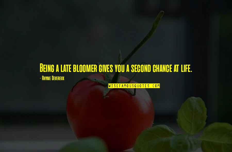 Mercyful Quotes By Rhyme Devereux: Being a late bloomer gives you a second