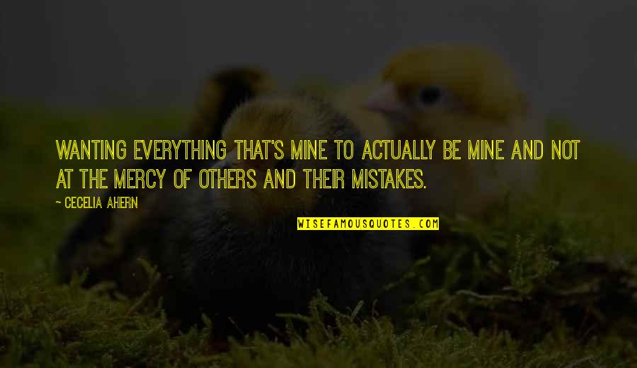 Mercy's Quotes By Cecelia Ahern: Wanting everything that's mine to actually be mine Mercy's Quotes By Cecelia Ahern: Wanting everything that's mine to actually be mine
