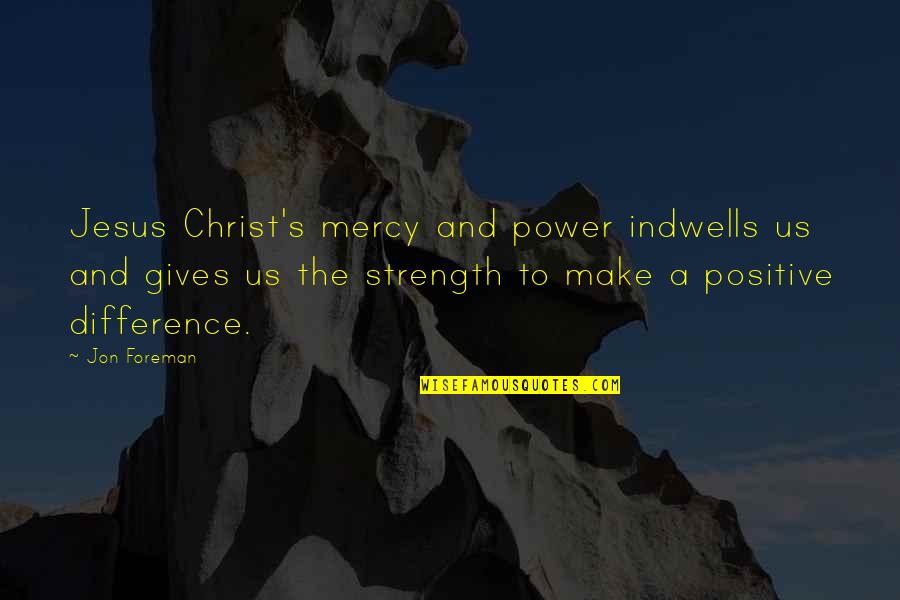 Mercy's Quotes By Jon Foreman: Jesus Christ's mercy and power indwells us and