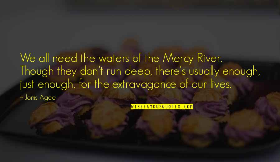 Mercy's Quotes By Jonis Agee: We all need the waters of the Mercy