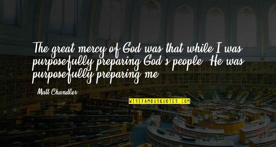 Mercy's Quotes By Matt Chandler: The great mercy of God was that while