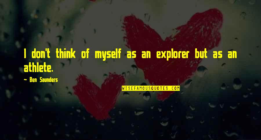 Merda Em Quotes By Ben Saunders: I don't think of myself as an explorer