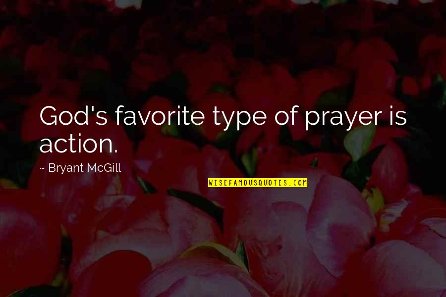 Merda Em Quotes By Bryant McGill: God's favorite type of prayer is action.