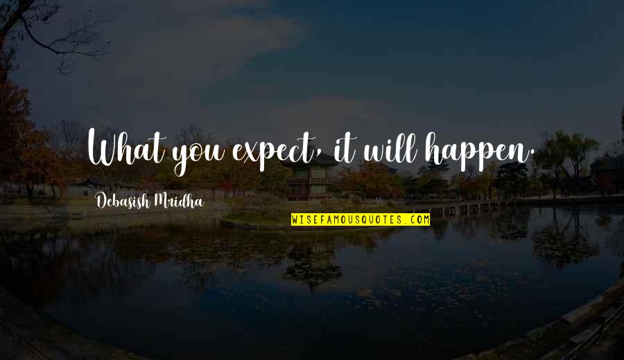 Merda Em Quotes By Debasish Mridha: What you expect, it will happen.