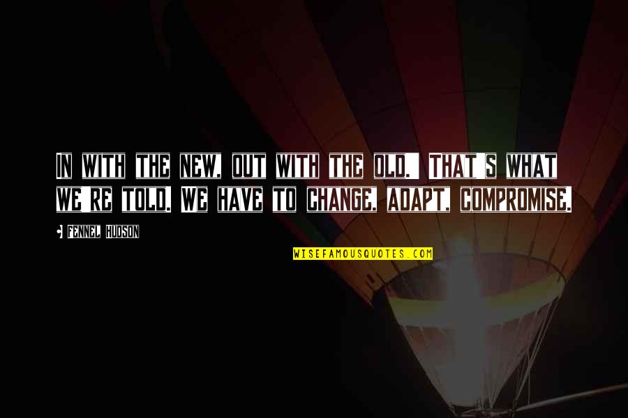 Merda Em Quotes By Fennel Hudson: In with the new, out with the old.' Merda Em Quotes By Fennel Hudson: In with the new, out with the old.'