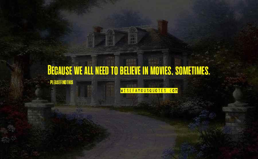 Merdas E Quotes By Pleasefindthis: Because we all need to believe in movies,