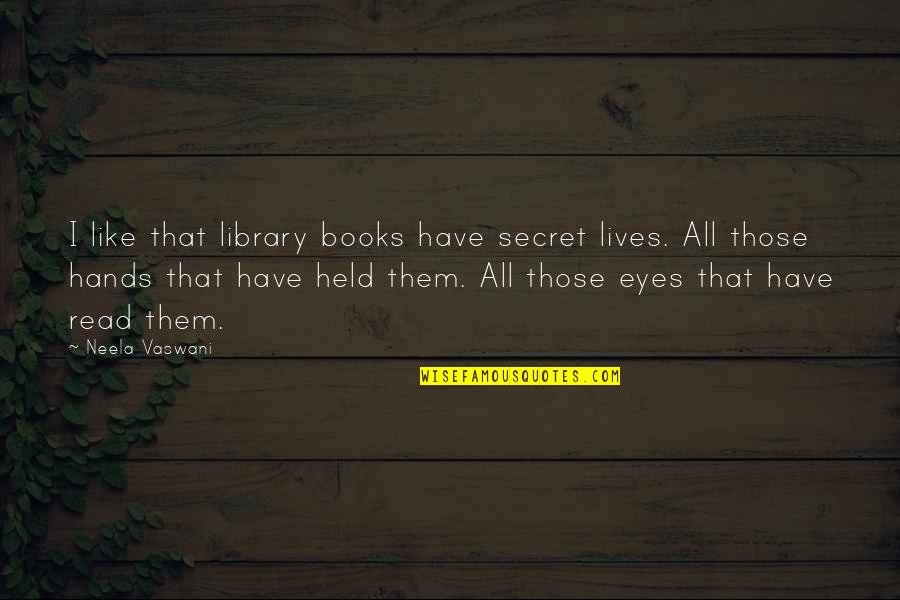 Merdas Na Quotes By Neela Vaswani: I like that library books have secret lives.