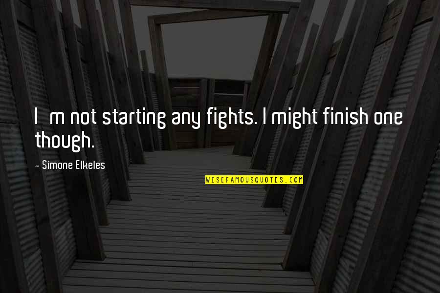 Merdassier Quotes By Simone Elkeles: I'm not starting any fights. I might finish