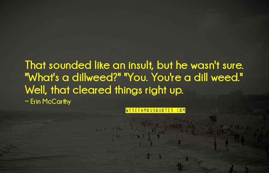 Merde Actually Quotes By Erin McCarthy: That sounded like an insult, but he wasn't Merde Actually Quotes By Erin McCarthy: That sounded like an insult, but he wasn't