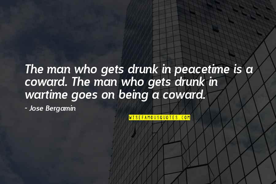 Merdinger Coffee Quotes By Jose Bergamin: The man who gets drunk in peacetime is Merdinger Coffee Quotes By Jose Bergamin: The man who gets drunk in peacetime is
