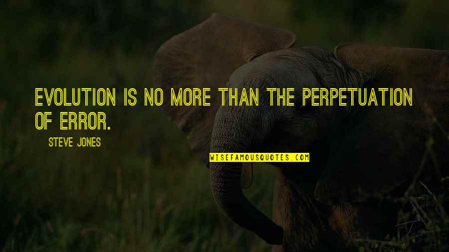 Merdique In English Quotes By Steve Jones: Evolution is no more than the perpetuation of Merdique In English Quotes By Steve Jones: Evolution is no more than the perpetuation of