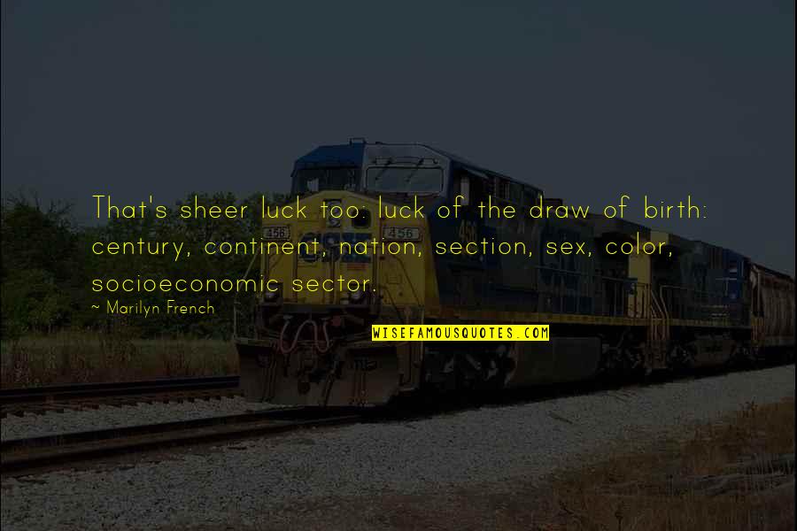 Merdiques Quotes By Marilyn French: That's sheer luck too: luck of the draw Merdiques Quotes By Marilyn French: That's sheer luck too: luck of the draw