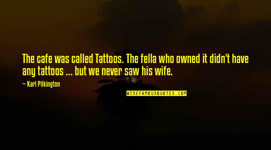 Merdiven Modelleri Quotes By Karl Pilkington: The cafe was called Tattoos. The fella who