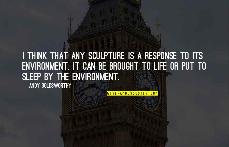 Merdivenlerden Quotes By Andy Goldsworthy: I think that any sculpture is a response Merdivenlerden Quotes By Andy Goldsworthy: I think that any sculpture is a response