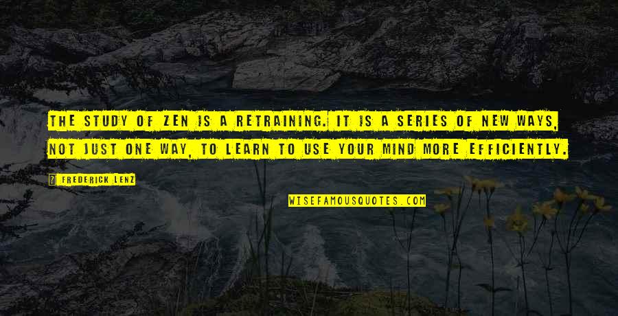 Mere Alfaaz Quotes By Frederick Lenz: The study of Zen is a retraining. It