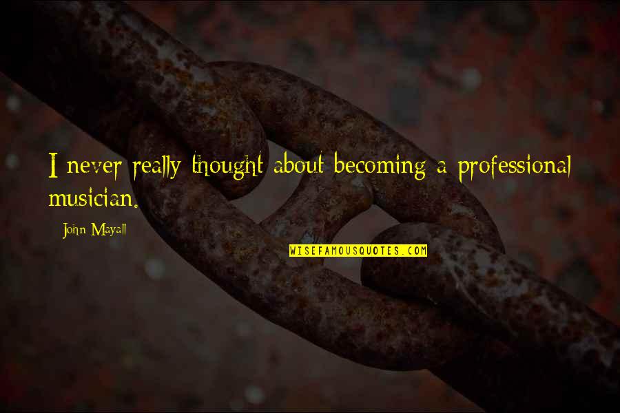 Mere Allah Quotes By John Mayall: I never really thought about becoming a professional