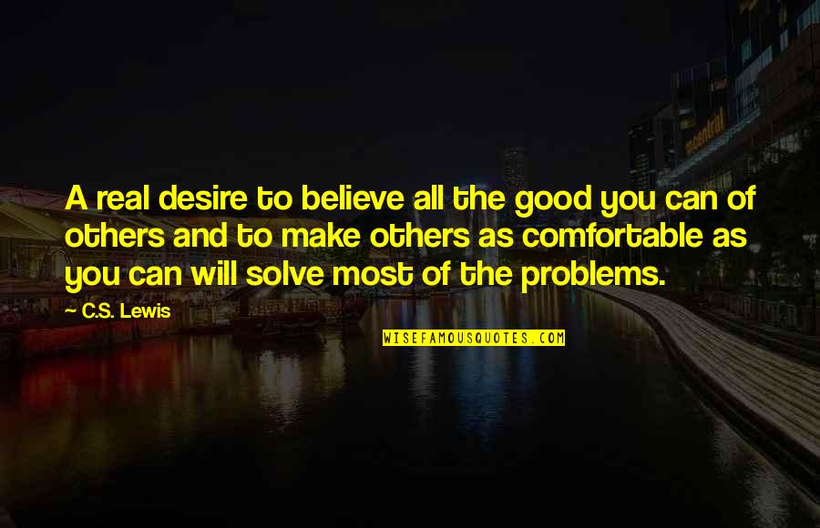 Mere Christianity Quotes By C.S. Lewis: A real desire to believe all the good