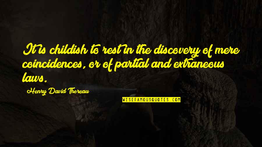 Mere Coincidence Quotes By Henry David Thoreau: It is childish to rest in the discovery