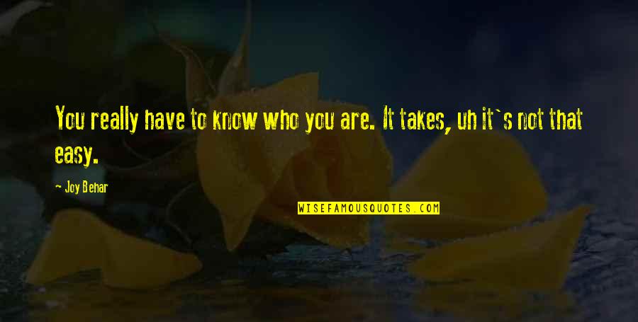 Mere Naseeb Quotes By Joy Behar: You really have to know who you are.