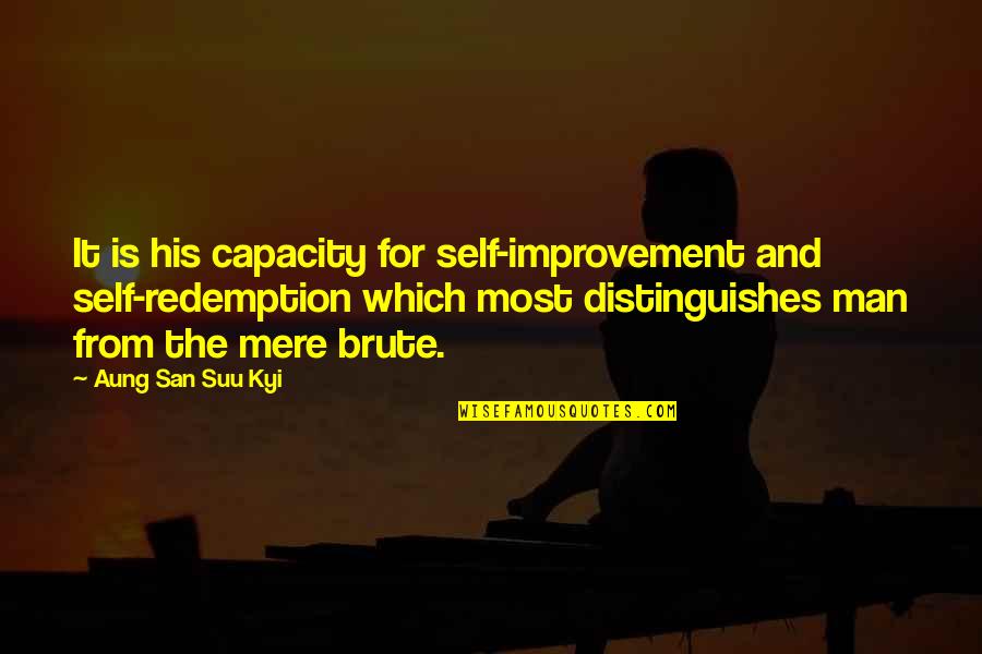 Mere Quotes By Aung San Suu Kyi: It is his capacity for self-improvement and self-redemption