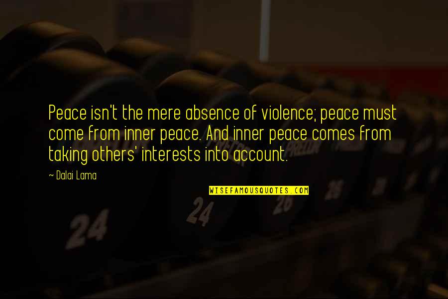 Mere Quotes By Dalai Lama: Peace isn't the mere absence of violence; peace
