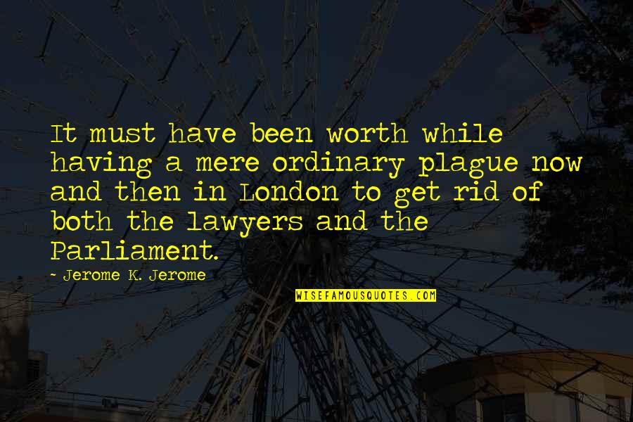Mere Quotes By Jerome K. Jerome: It must have been worth while having a Mere Quotes By Jerome K. Jerome: It must have been worth while having a
