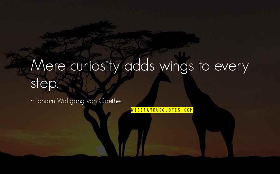 Mere Quotes By Johann Wolfgang Von Goethe: Mere curiosity adds wings to every step.