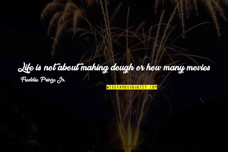 Mere Yaar Ki Shaadi Hai Quotes By Freddie Prinze Jr.: Life is not about making dough or how