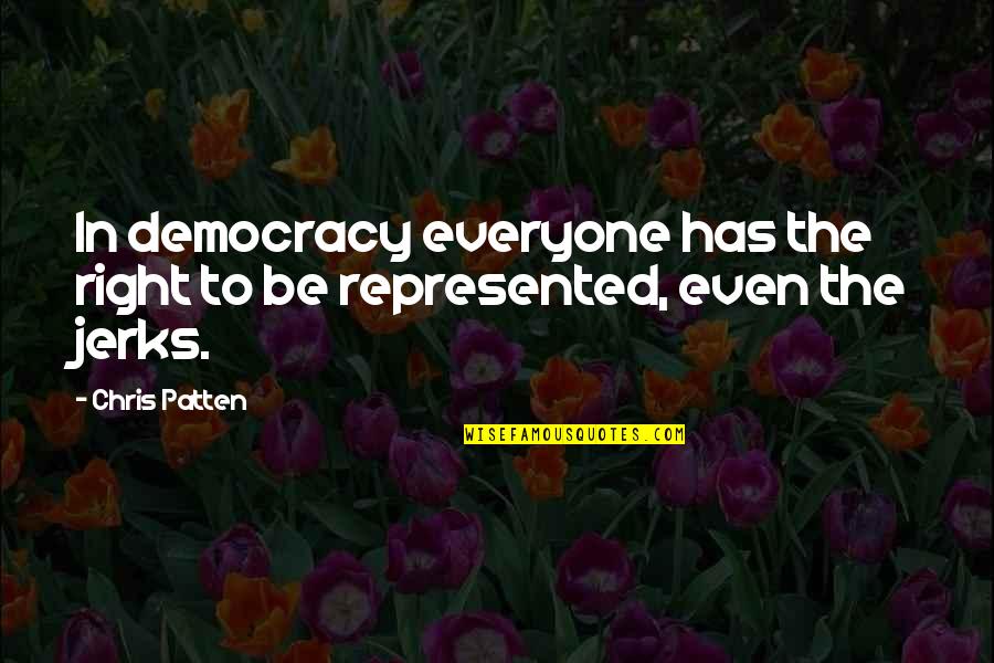 Merecedor De Alabanza Quotes By Chris Patten: In democracy everyone has the right to be
