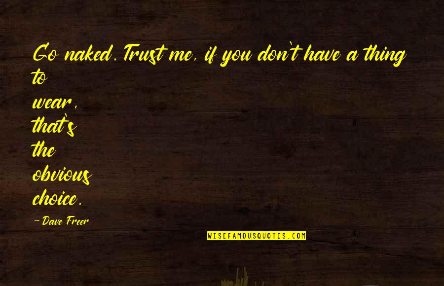 Merecedor De Alabanza Quotes By Dave Freer: Go naked. Trust me, if you don't have