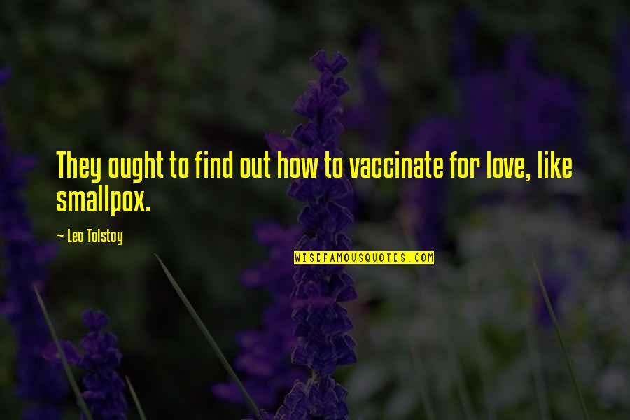 Merecedor De Alabanza Quotes By Leo Tolstoy: They ought to find out how to vaccinate
