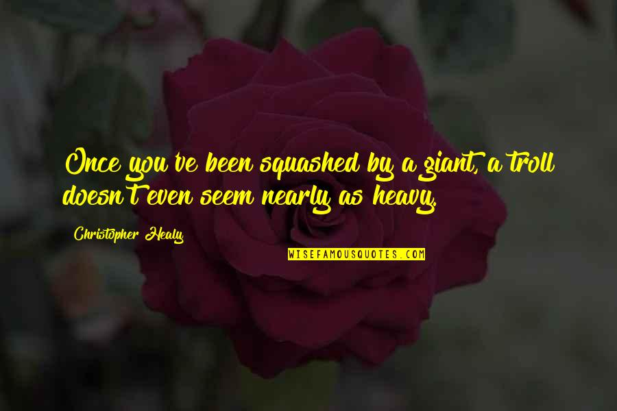 Merecedor Em Quotes By Christopher Healy: Once you've been squashed by a giant, a