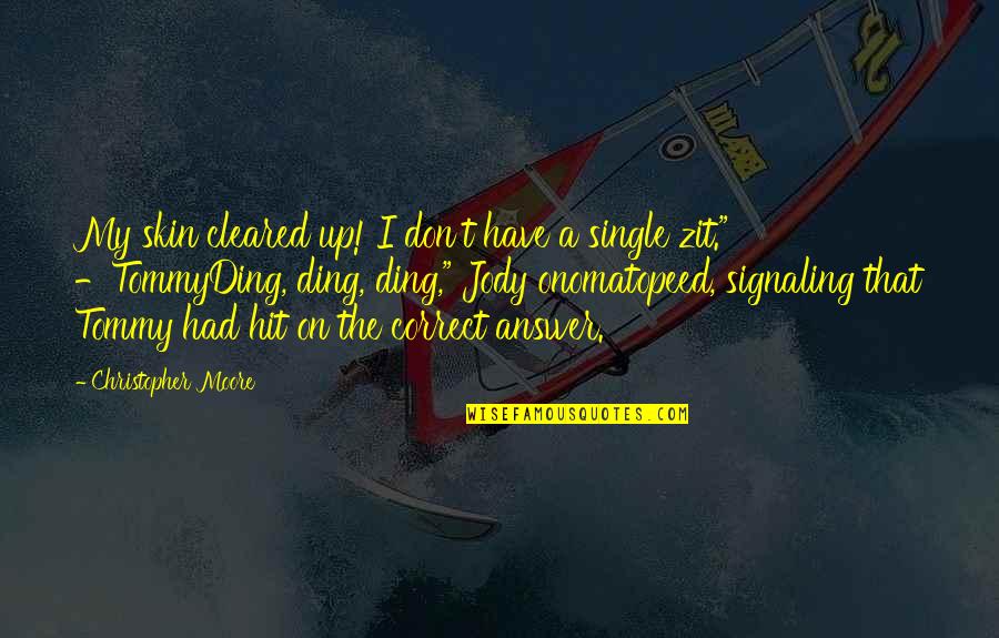 Merecemos Mas Quotes By Christopher Moore: My skin cleared up! I don't have a Merecemos Mas Quotes By Christopher Moore: My skin cleared up! I don't have a