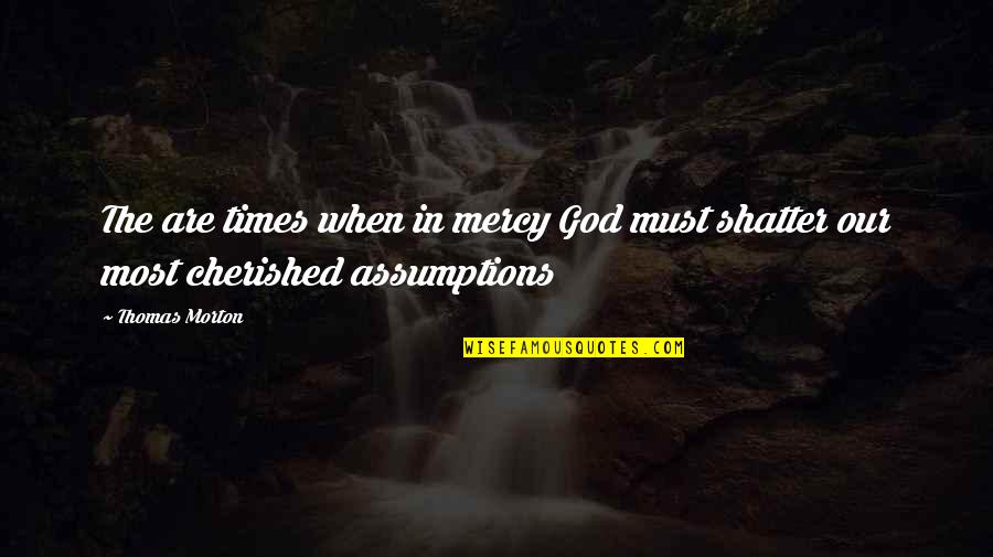 Merecer Quotes By Thomas Morton: The are times when in mercy God must