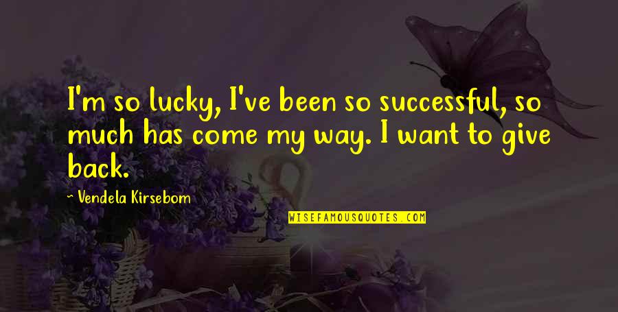 Merecer Quotes By Vendela Kirsebom: I'm so lucky, I've been so successful, so