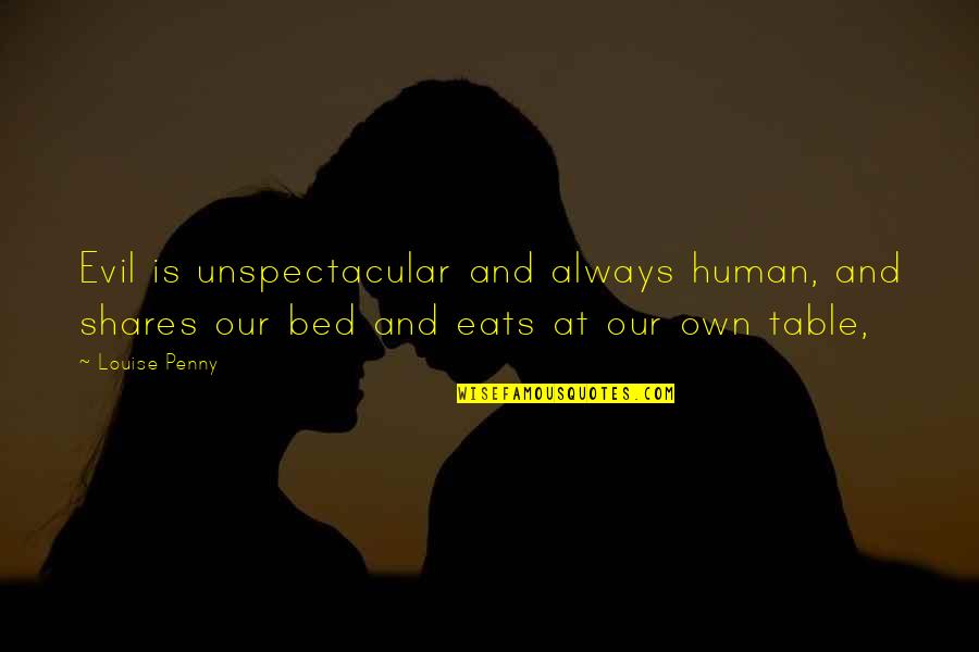 Mereces Quotes By Louise Penny: Evil is unspectacular and always human, and shares Mereces Quotes By Louise Penny: Evil is unspectacular and always human, and shares