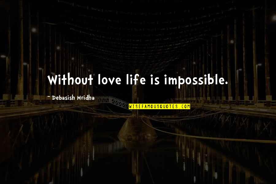 Merecida Definicion Quotes By Debasish Mridha: Without love life is impossible. Merecida Definicion Quotes By Debasish Mridha: Without love life is impossible.