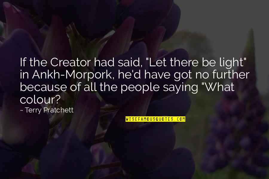 Merecida Definicion Quotes By Terry Pratchett: If the Creator had said, "Let there be Merecida Definicion Quotes By Terry Pratchett: If the Creator had said, "Let there be