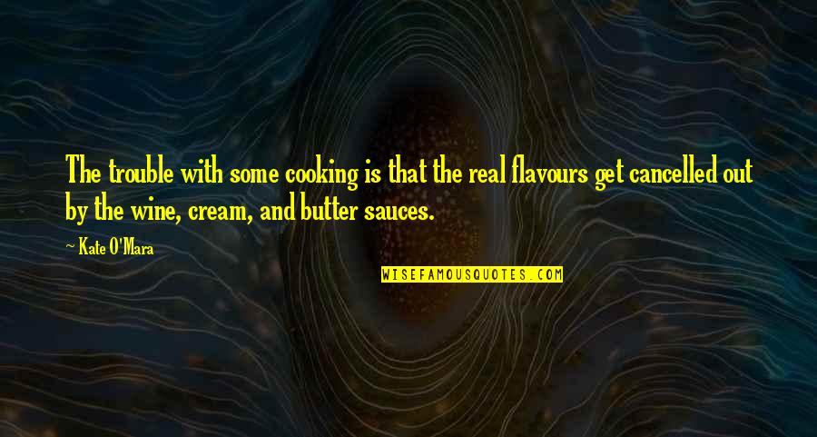 Merecido Y Quotes By Kate O'Mara: The trouble with some cooking is that the