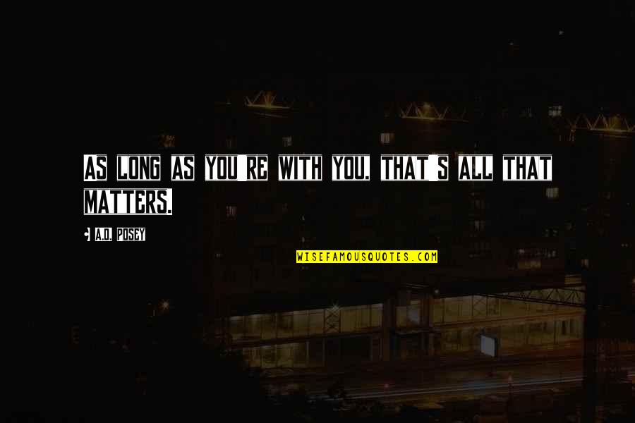 Meredith And Derek Season 6 Quotes By A.D. Posey: As long as you're with you, that's all