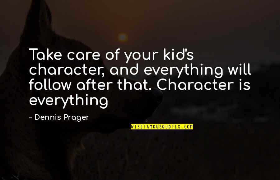 Meredith And Derek Season 6 Quotes By Dennis Prager: Take care of your kid's character, and everything