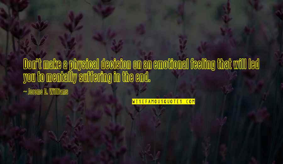 Meredith And Derek Season 6 Quotes By Jerome D. Williams: Don't make a physical decision on an emotional