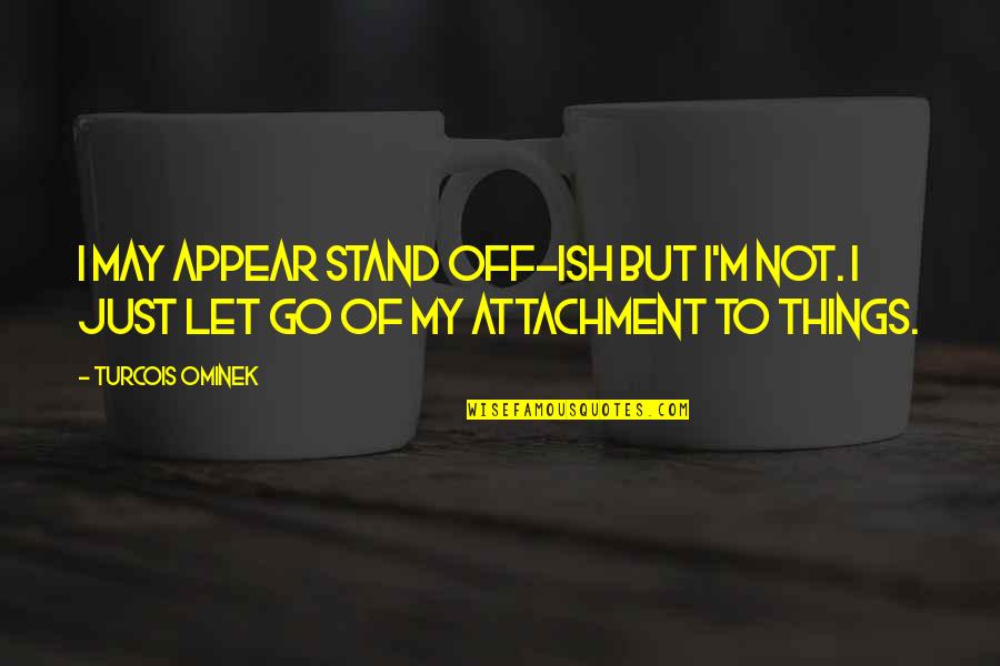 Meredith And Derek Season 6 Quotes By Turcois Ominek: I may appear stand off-ish but I'm not.