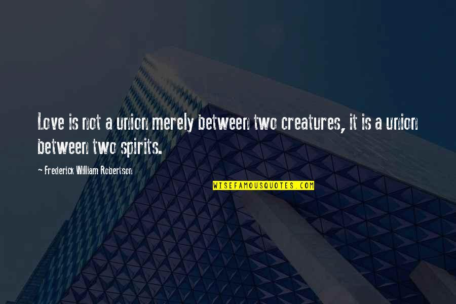 Meredith Belbin Team Roles Quotes By Frederick William Robertson: Love is not a union merely between two Meredith Belbin Team Roles Quotes By Frederick William Robertson: Love is not a union merely between two