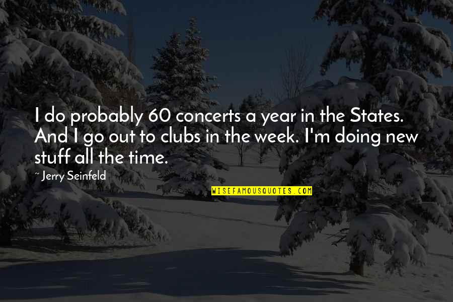 Meredith Blake Quotes By Jerry Seinfeld: I do probably 60 concerts a year in Meredith Blake Quotes By Jerry Seinfeld: I do probably 60 concerts a year in
