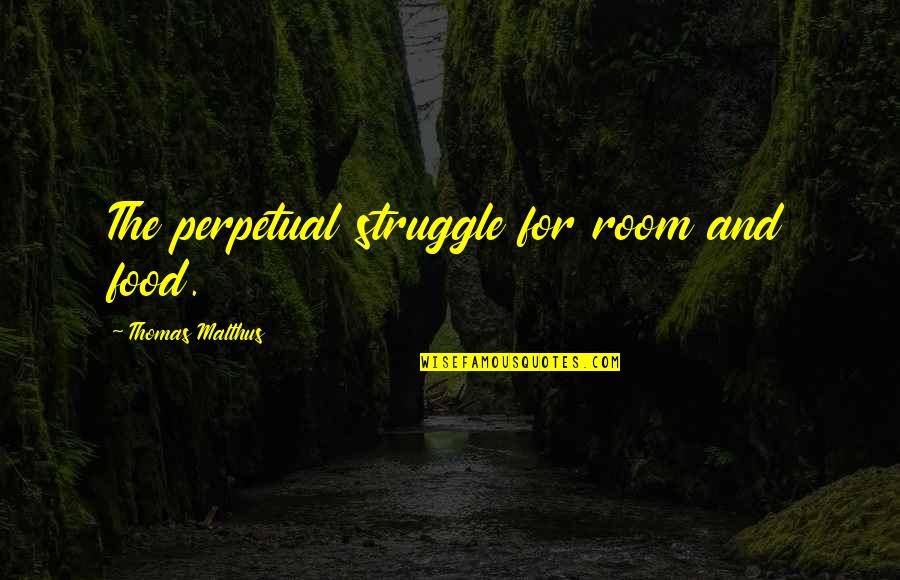 Meredith Blake Quotes By Thomas Malthus: The perpetual struggle for room and food. Meredith Blake Quotes By Thomas Malthus: The perpetual struggle for room and food.