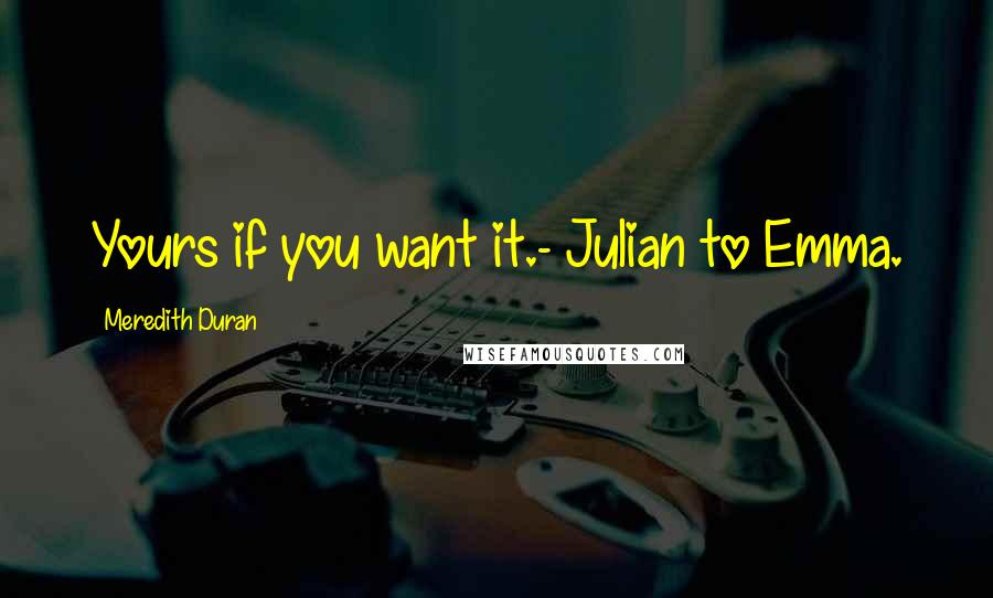 Meredith Duran quotes: Yours if you want it.- Julian to Emma.