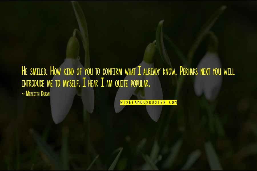 Meredith Duran Quotes By Meredith Duran: He smiled. How kind of you to confirm